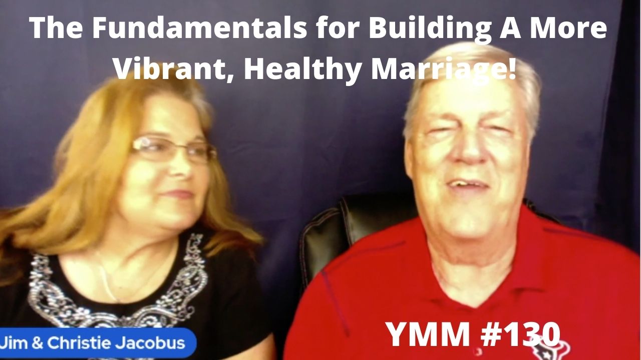 Featured image for “YMM 130 … The Fundamentals for Building A More Vibrant, Healthy Marriage!”